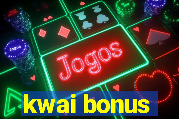 kwai bonus